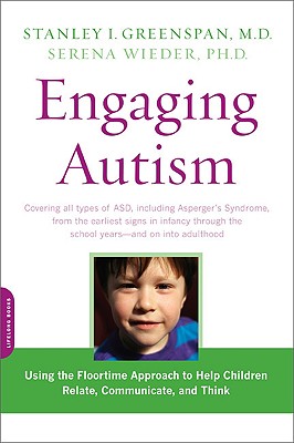 Engaging Autism: Using the Floortime Approach to Help Children Relate, Communicate, and Think - Stanley I. Greenspan