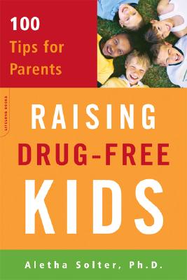 Raising Drug-Free Kids: 100 Tips for Parents - Aletha Solter