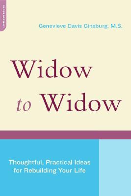Widow to Widow: Thoughtful, Practical Ideas for Rebuilding Your Life - Genevieve Davis Ginsburg