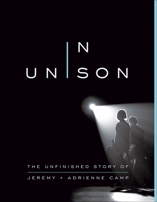 In Unison: The Unfinished Story of Jeremy and Adrienne Camp - Jeremy Camp