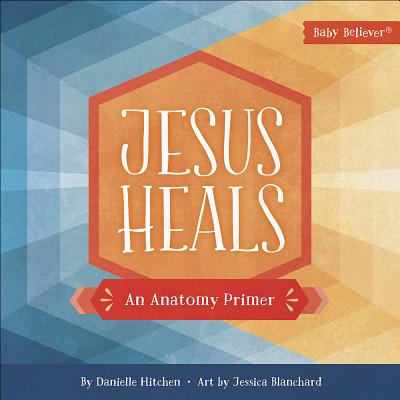 Jesus Heals: An Anatomy Primer - Danielle Hitchen