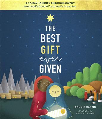 The Best Gift Ever Given: A 25-Day Journey Through Advent from God's Good Gifts to God's Great Son - Ronnie Martin