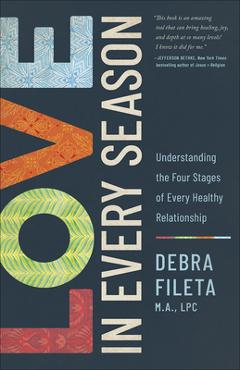 Coperta cărții 'Love in Every Season: Understanding the Four Stages of Every Healthy Relationship - Debra Fileta'
