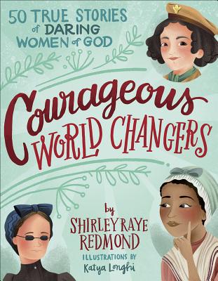 Courageous World Changers: 50 True Stories of Daring Women of God - Shirley Raye Redmond