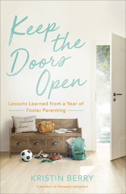 Keep the Doors Open: Lessons Learned from a Year of Foster Parenting - Kristin Berry