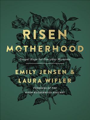 Risen Motherhood: Gospel Hope for Everyday Moments - Emily Jensen