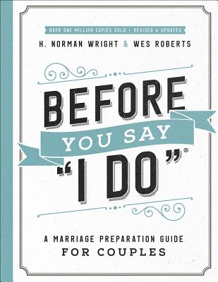 Before You Say I Do(r): A Marriage Preparation Guide for Couples - H. Norman Wright