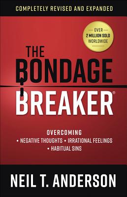 The Bondage Breaker(r): Overcoming *negative Thoughts *irrational Feelings *habitual Sins - Neil T. Anderson