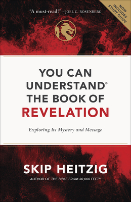 You Can Understand the Book of Revelation: Exploring Its Mystery and Message - Skip Heitzig
