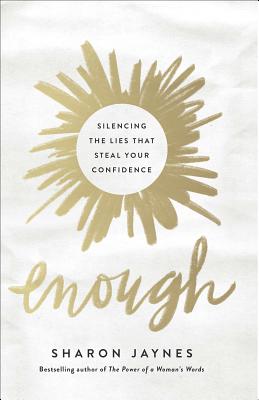 Enough: Silencing the Lies That Steal Your Confidence - Sharon Jaynes