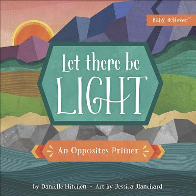 Let There Be Light: An Opposites Primer - Danielle Hitchen