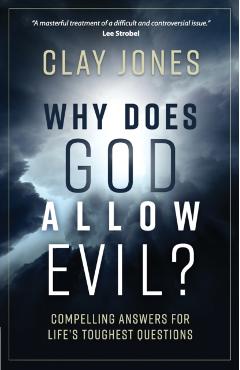Why Does God Allow Evil?: Compelling Answers for Life's Toughest Questions - Clay Jones