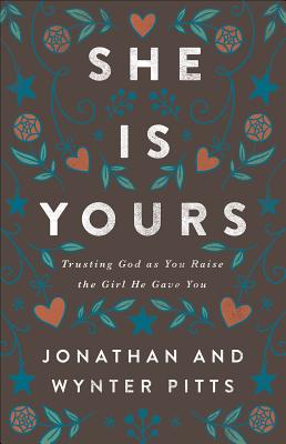 She Is Yours: Trusting God as You Raise the Girl He Gave You - Wynter Pitts