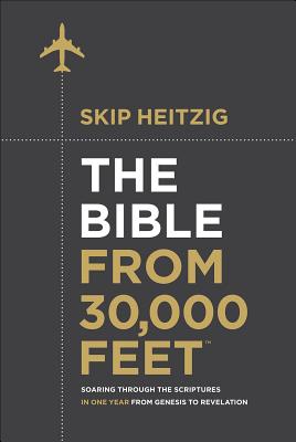 The Bible from 30,000 Feet(r): Soaring Through the Scriptures in One Year from Genesis to Revelation - Skip Heitzig