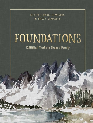 Foundations: 12 Biblical Truths to Shape a Family - Ruth Chou Simons
