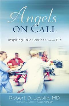 Coperta cărții 'Angels on Call: Inspiring True Stories from the Er - Robert D. Lesslie'