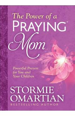 Poza produsului The Power of a Praying(r) Mom: Powerful Prayers for You and Your Children - Stormie Omartian