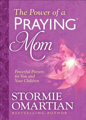 The Power of a Praying(r) Mom: Powerful Prayers for You and Your Children - Stormie Omartian