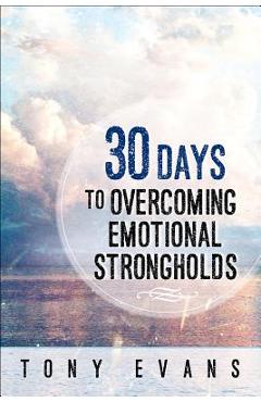 Coperta cărții '30 Days to Overcoming Emotional Strongholds - Tony Evans'