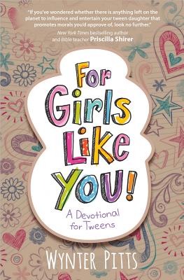 For Girls Like You: A Devotional for Tweens - Wynter Pitts