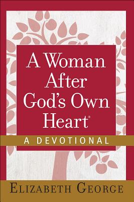 A Woman After God's Own Heart(r)--A Devotional - Elizabeth George