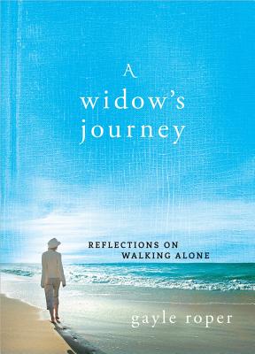 A Widow's Journey: Reflections on Walking Alone - Gayle Roper