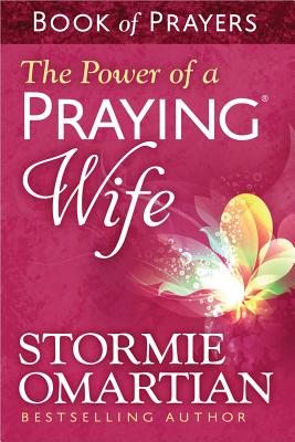 The Power of a Praying(r) Wife Book of Prayers - Stormie Omartian