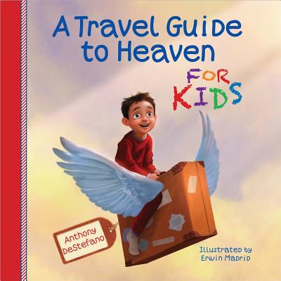 A Travel Guide to Heaven for Kids - Anthony Destefano