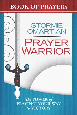 Prayer Warrior Book of Prayers: The Power of Praying(r) Your Way to Victory - Stormie Omartian