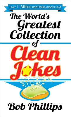 The World's Greatest Collection of Clean Jokes - Bob Phillips