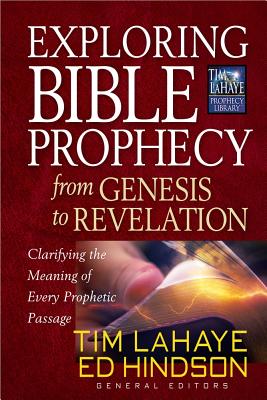 Exploring Bible Prophecy from Genesis to Revelation: Clarifying the Meaning of Every Prophetic Passage - Tim Lahaye