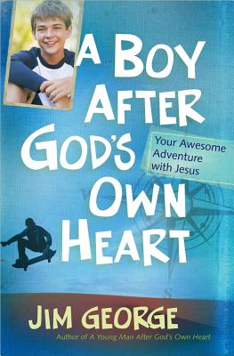 A Boy After God's Own Heart: Your Awesome Adventure with Jesus - Jim George