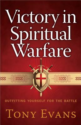 Victory in Spiritual Warfare: Outfitting Yourself for the Battle - Tony Evans
