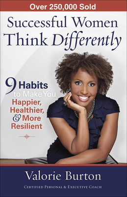 Successful Women Think Differently: 9 Habits to Make You Happier, Healthier, & More Resilient - Valorie Burton