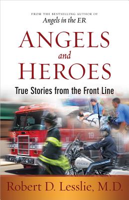 Angels and Heroes: True Stories from the Front Line - Robert D. Lesslie