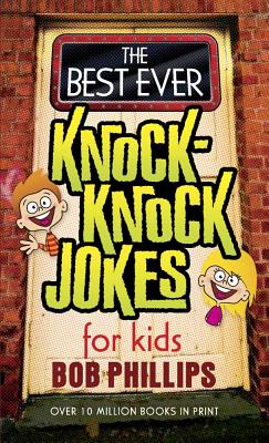 The Best Ever Knock-Knock Jokes for Kids - Bob Phillips