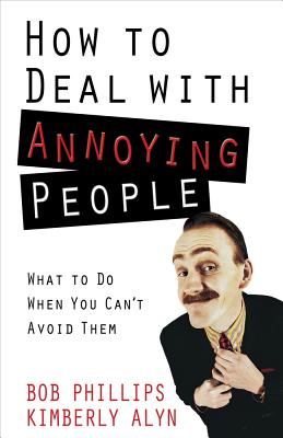 How to Deal with Annoying People - Bob Phillips