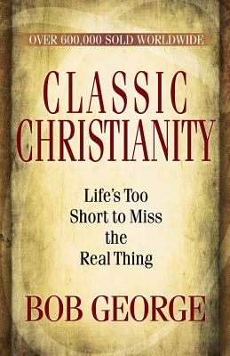 Classic Christianity - Bob George