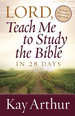 Lord, Teach Me to Study the Bible in 28 Days - Kay Arthur
