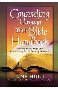 Poza produsului Counseling Through Your Bible Handbook: Providing Biblical Hope and Practical Help for 50 Everyday Problems - June Hunt