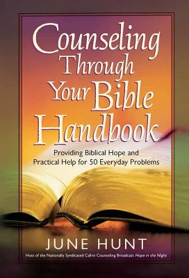 Counseling Through Your Bible Handbook: Providing Biblical Hope and Practical Help for 50 Everyday Problems - June Hunt