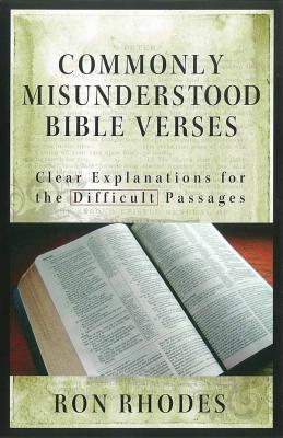 Commonly Misunderstood Bible Verses: Clear Explanations for the Difficult Passages - Ron Rhodes