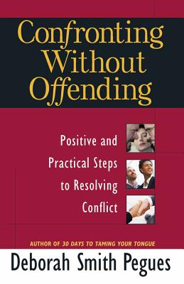 Confronting Without Offending: Positive and Practical Steps to Resolving Conflict - Deborah Smith Pegues