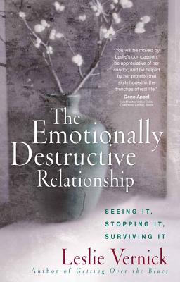 The Emotionally Destructive Relationship: Seeing It, Stopping It, Surviving It - Leslie Vernick