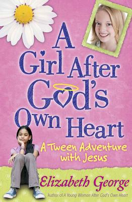 A Girl After God's Own Heart(r): A Tween Adventure with Jesus - Elizabeth George