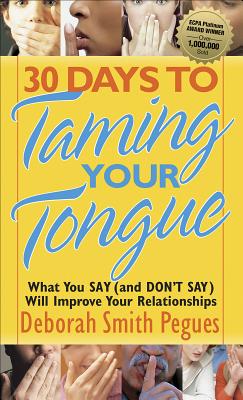 30 Days to Taming Your Tongue: What You Say (and Don't Say) Will Improve Your Relationships - Deborah Smith Pegues