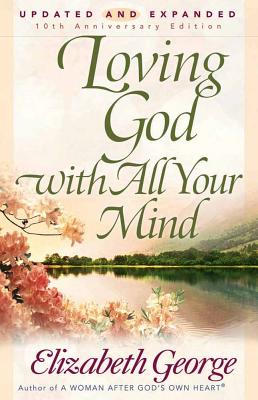 Loving God with All Your Mind - Elizabeth George