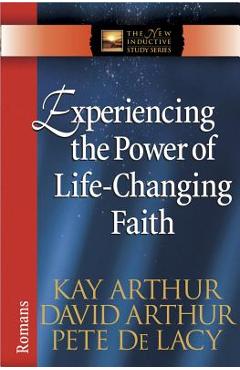 Coperta cărții 'Experiencing the Power of Life-Changing Faith: Romans - Kay Arthur'