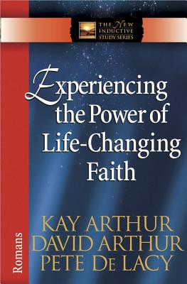 Experiencing the Power of Life-Changing Faith: Romans - Kay Arthur