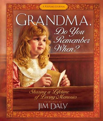 Grandma, Do You Remember When?: Sharing a Lifetime of Loving Memories - Jim Daly